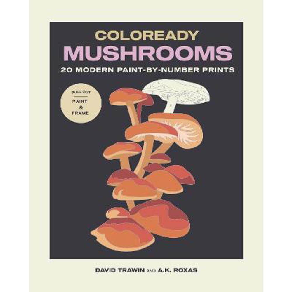 Coloready Mushrooms: 20 Modern Paint-by-Number Prints (Paperback) - A.K. Roxas